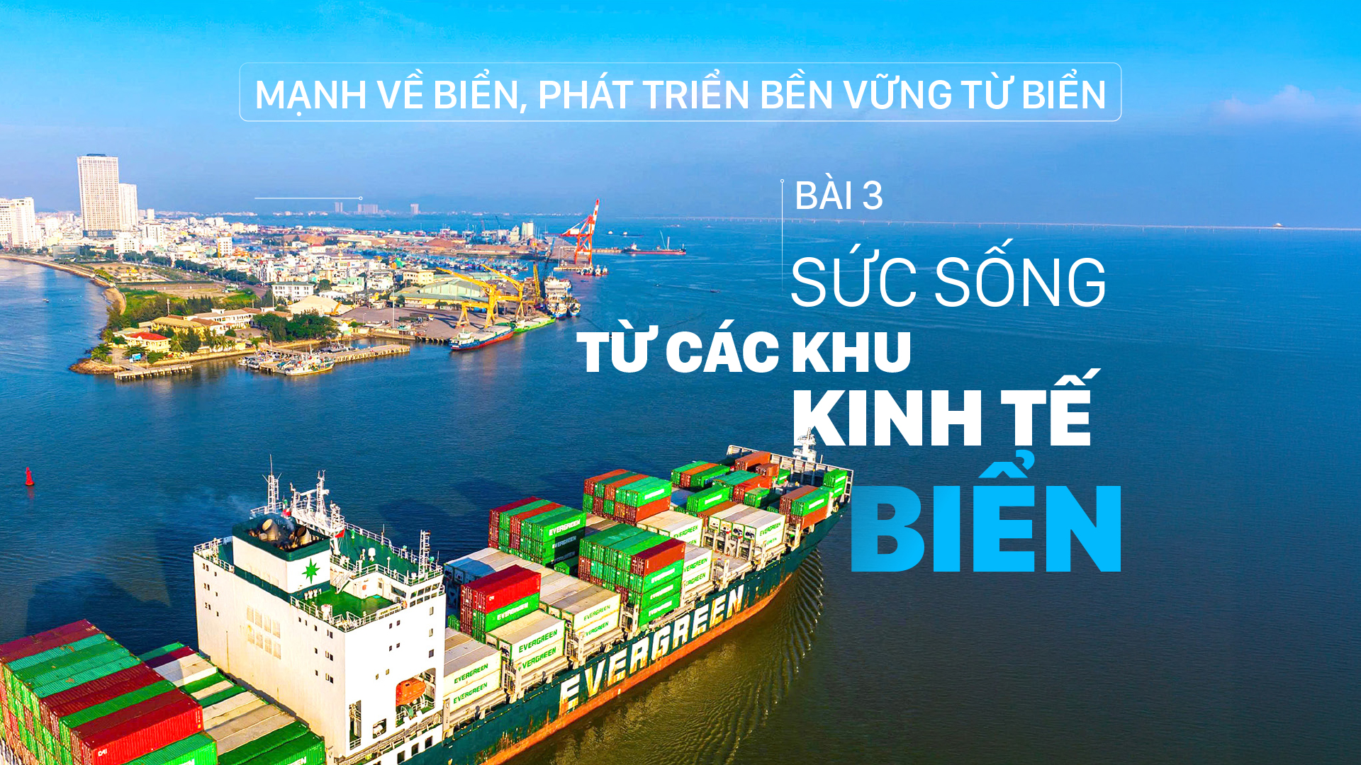 Mạnh về biển, phát triển bền vững từ biển - Bài 3: Sức sống từ các khu kinh tế biển