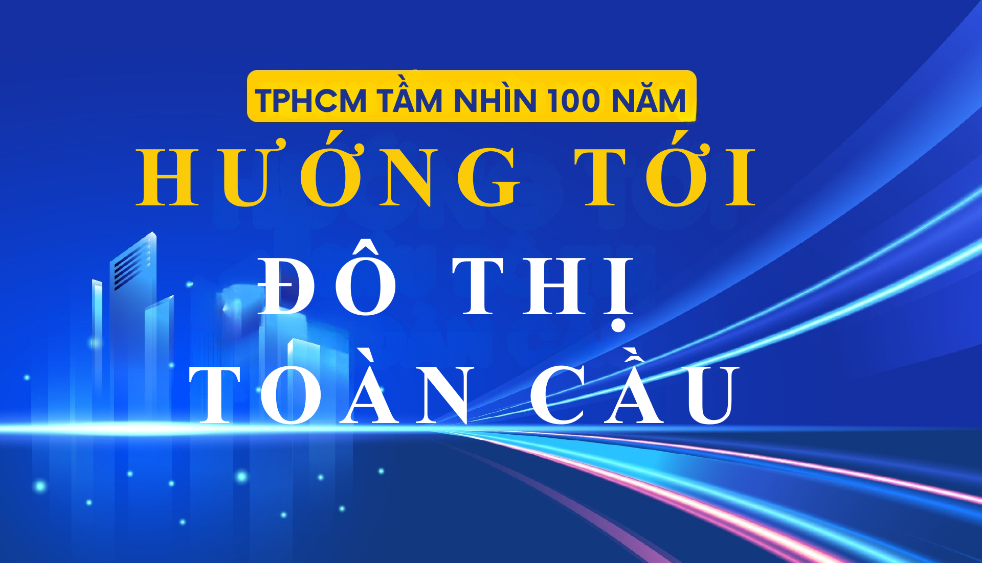 TPHCM tầm nhìn 100 năm: Hướng tới siêu đô thị toàn cầu