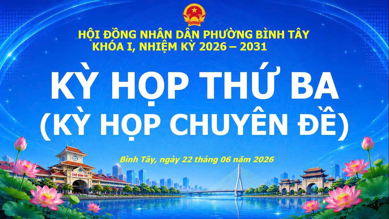 HỘI ĐỒNG NHÂN DÂN PHƯỜNG BÌNH TÂY TỔ CHỨC KỲ HỌP THỨ BA (KỲ HỌP CHUYÊN ĐỀ) THÔNG QUA NGHỊ QUYẾT VỀ  SẮP XẾP, TỔ CHỨC LẠI KHU PHỐ TRÊN ĐỊA BÀN PHƯỜNG